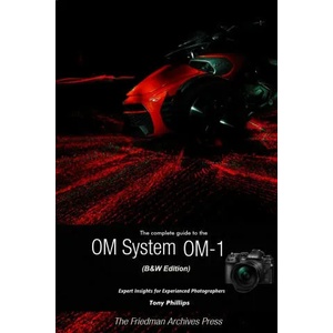 The Complete Guide to the OM System OM-1 (B&W Edition) | Tony Phillips (ISBN: 9781387741526)
