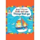 Baby's Very First Slide and See Things That Go - Fiona Watt, Stella Baggott Ilustrátor