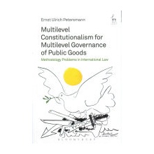 Multilevel Constitutionalism for Multilevel Governance of Public Goods Petersmann Ernst-Ulrich