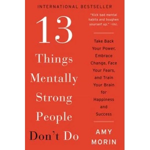 13 Things Mentally Strong People Don't Do | Amy Morin (ISBN: 9780062358301)