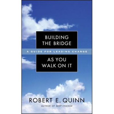 Building the Bridge as You Walk on it - A Guide for Leading Change Quinn Robert E.Pevná vazba