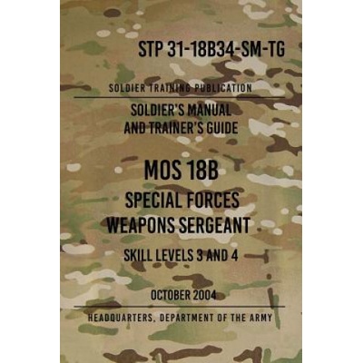STP 31-18B34-SM-TG MOS 18B Special Forces Weapons Sergeant: 15 October 2004 | Headquarters Department of The Army