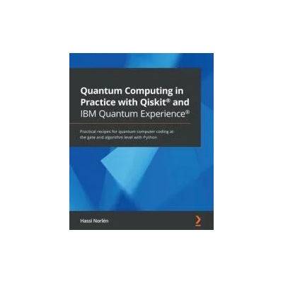 Quantum Computing in Practice with Qiskit (R) and IBM Quantum Experience (R) | Hassi Norlén