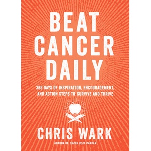 Beat Cancer Daily: 365 Days of Inspiration, Encouragement, and Action Steps to Survive and Thrive | WARK CHRIS (ISBN: 9781401963439)