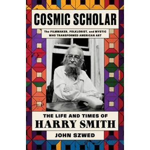 Cosmic Scholar: The Life and Times of Harry Smith | Szwed, John (ISBN: 9781250338105)