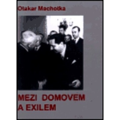 Mezi domovem a exilem - Otakar Machotka