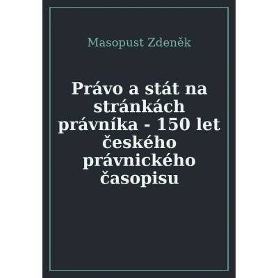Právo a stát na stránkách právníka - 150 let českého právnického časopisu