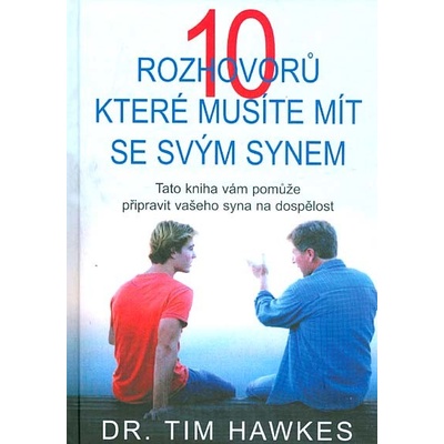 10 rozhovorů, které musíte mít se svým synem. Tato kniha vám pomůže připravit vašeho syna na dospělost Tim Hawkes Pragma