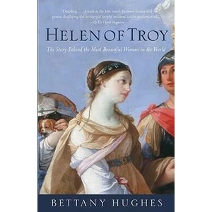 Helen of Troy: The Story Behind the Most Beautiful Woman in the World | Bettany Hughes (ISBN: 9781400076000)