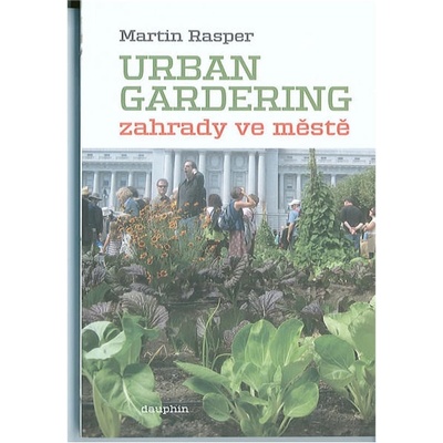 Urban Gardering. Zahrady ve městě. - Martin Rasper
