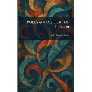 Pollyanna's Debt of Honor | Harriet Lummis Smith (ISBN: 9781025920375)