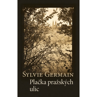 Plačka pražských ulic - Sylvie Germain