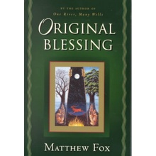 Original Blessing: A Primer in Creation Spirituality Presented in Four Paths, Twenty-Six Themes, and Two Questions Fox MatthewPaperback