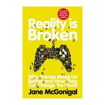 Reality is Broken: Why Games Make Us Better a- Jane McGonigal