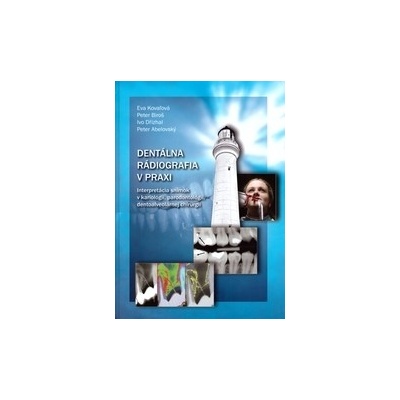 Dentálna rádiografia v praxi - Eva Kovaľová, Ivo Dřízhal, Peter Biroš, Peter Abelovský
