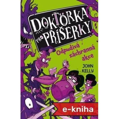 Doktorka pro příšerky: Odpudivá záchranná akce - John Kelly