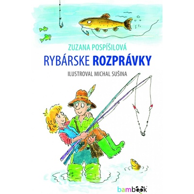 Rybárske rozprávky - Zuzana Pospíšilová, Michal Sušina ilustrátor