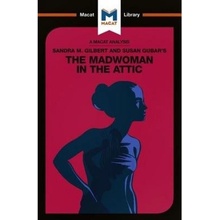 Analysis of Sandra M. Gilbert and Susan Gubar's The Madwoman in the Attic, The Woman Writer and the Nineteenth-Century Literary Imagination Macat International Limited