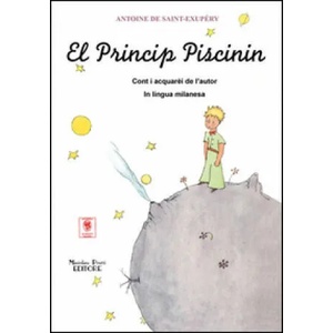 Princip piscinin. Testo milanese (El) | Antoine De Saint-Exupéry, G. Gandini (ISBN: 9788864760346)