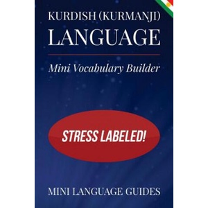 Kurdish (Kurmanji) Language Mini Vocabulary Builder: Stress Labeled! | Mini Language Guides (ISBN: 9781544717340)