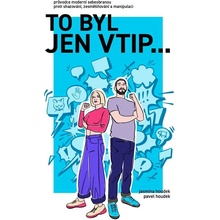 To byl jen vtip… - Průvodce moderní sebeobranou proti shazování, zesměšňování a manipulaci - Pavel Houdek, Jasmína Houdek