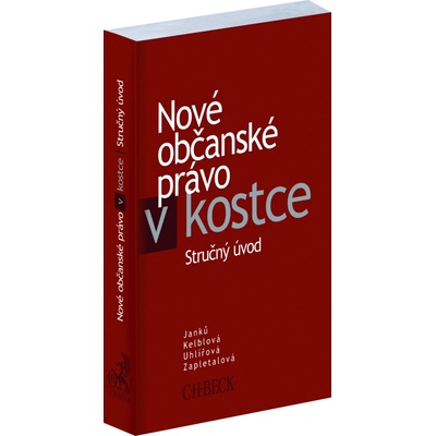 Nové občanské právo v kostce - JUDr. Marta Uhlířová Ph.D., JUDr. Hana Kelblová Ph.D., JUDr. Dana Zapletalová, Doc. JUDr. Martin Janků CSc.