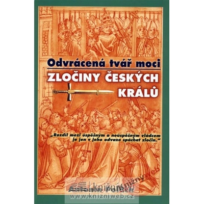 Odvrácená tvář moci Zločiny českých králů - Antonín Polách