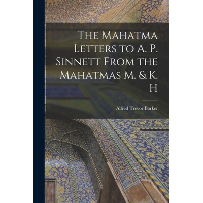 The Mahatma Letters to A. P. Sinnett From the Mahatmas M. & K. H