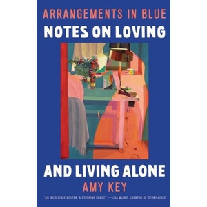 Arrangements in Blue: Notes on Loving and Living Alone | KEY AMY (ISBN: 9781324095163)
