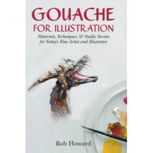 Gouache for Illustration | Howard, Rob, M. a M. A M. A M. a (ISBN: 9781626540989)