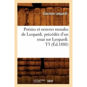 Poesies Et Oeuvres Morales de Leopardi. Precedee d'Un Essai Sur Leopardi. T3 (Ed. 1880) | Giacomo Leopardi (ISBN: 9782012763098)