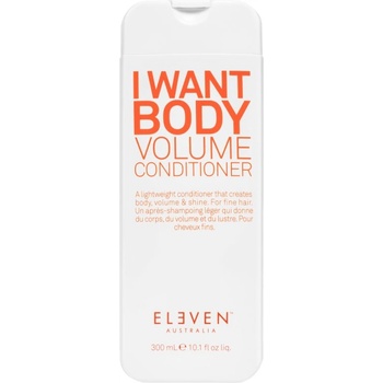 ELEVEN Australia I Want Body Volume Conditioner балсам за обем на нежна коса 300ml