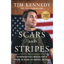 Scars and Stripes: An Unapologetically American Story of Fighting the Taliban, Ufc Warriors, and Myself