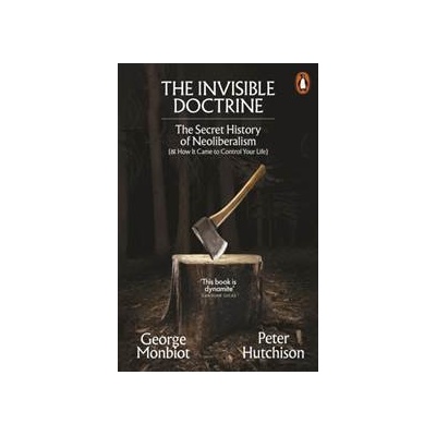 The Invisible Doctrine - George Monbiot