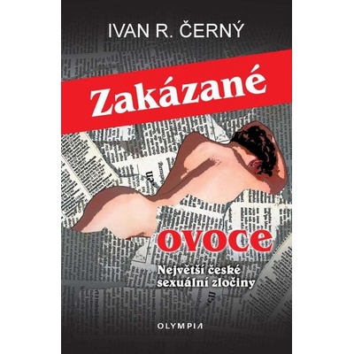 Zakázané ovoce - Největší české sexuální zločiny - Ivan R. Černý