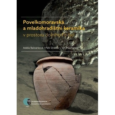 Povelkomoravská a mladohradištní keramika v prostoru dolního Podyjí - Adéla Balcárková