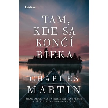 Tam, kde sa končí rieka - Charles Martin, Tereza Králová