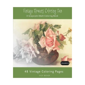 Vintage Flowers Coloring Fun: A Grayscale Adult Coloring Book | Vicki Becker (2017)