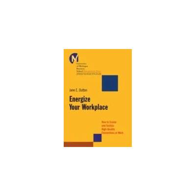 Energize Your Workplace | Jane E. Dutton
