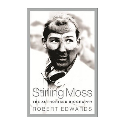 Stirling Moss: The Authorised Biography - Robert Edwards