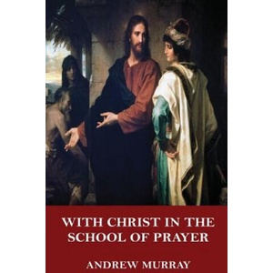 With Christ in the School of Prayer | Andrew Murray (ISBN: 9781546774495)