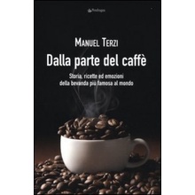 Dalla parte del caffè. Storia, ricette ed emozioni della bevanda più famosa al mondo