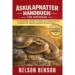 ÄSKULAPNATTER-HANDBUCH FÜR ANFÄNGER | NELSON BENSON (2026)