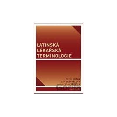 Latinská lékařská terminologie - Eva Schánělová, Klára Čebišová, Pavel Nečas