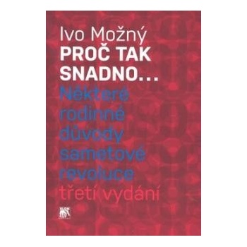 Proč tak snadno... Některé rodinné důvody sametové revoluce 3.vydanie