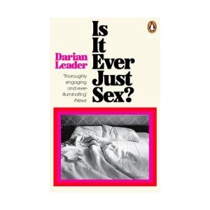 Is It Ever Just Sex? | Darian Leader (ISBN: 9780241998168)