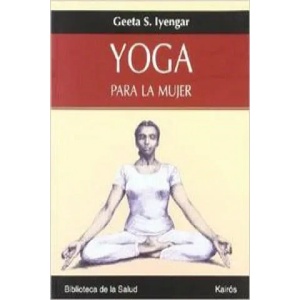 Yoga para la mujer | Geeta S. Iyengar, Alicia Sánchez Millet (ISBN: 9788472456358)