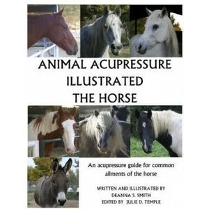 Animal Acupressure Illustrated The Horse | Deanna S Smith, Julie D Temple, Deanna S Smith (ISBN: 9781494833749)