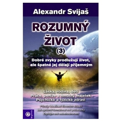 Rozumný život (3) - Dobré zvyky prodlužéjí život, ale špatné jej dělají příjemným - Svijaš Alexandr