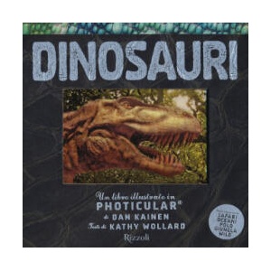 Dinosauri. Un libro illustrato in Photicular® | Dan Kainen, Kathy Wollard (ISBN: 9788817139229)